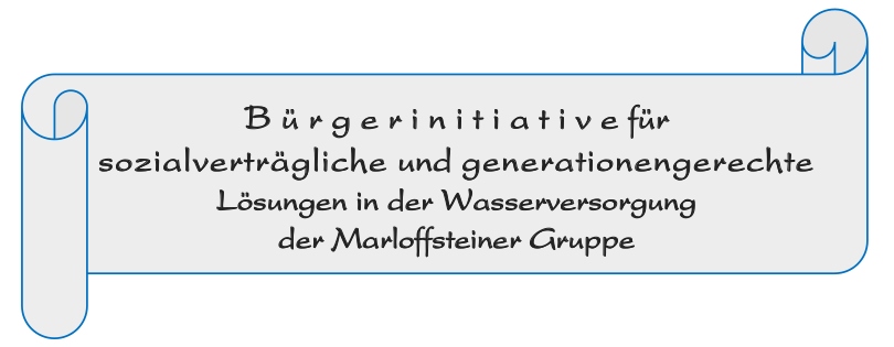 Bürgerinitiatve für sozialverträgliche und generationengerechte Lösungen in der Wasserversorgung der Marloffsteiner Gruppe